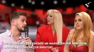 Helga dhëmbë për dhëmbë me Marsielën dhe Arnoldin: Arrogante dhe aktor amator!