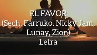 EL FAVOR (letra)🎼Sech,Nicky Jam, Farruko,Lunay, Zion