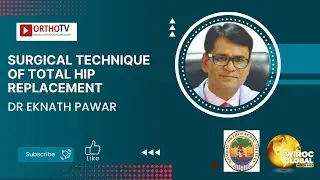 Surgical technique of Total Hip Replacement - Dr Eknath Pawar