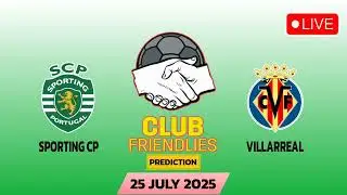 Sporting CP VS Villarreal | Football Club Friendly Match Prediction