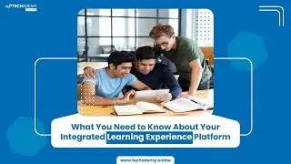 Know Your Integrated Learning Experience Platform | Techademy Online LXP