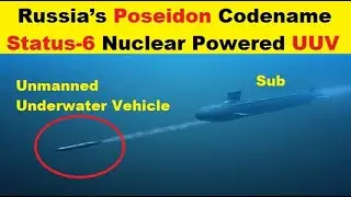 Russia&rsquo;s Poseidon Status-6, is an Autonomous, Nuclear Powered Unmanned Underwater Vehicle