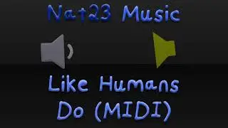 Nat23 Music: Like Humans Do (MIDI Version)