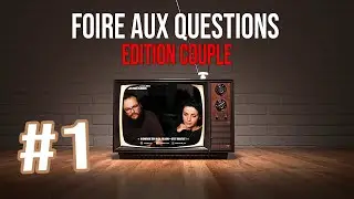 [PARTIE 1] FAQ COUPLE, on r&eacute;pond &agrave; vos questions !