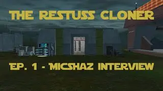 The Restuss Cloner - Ep. 1 - Micshaz Interview