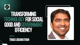Thiag Loganathan is Transforming Technology for Social Good and Government Efficiency