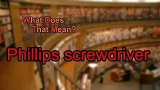 What does Phillips screwdriver mean?