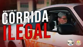 🚨 CORRIDA ILEGAL! - REMI VEKTOR #82 (CIDADE DOS ANJOS 👼🏻👼🏻 +18)