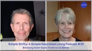 Breaking Down Goals To Serve Us Better | Simple Shifts: A Simple Nourished Living Podcast 033