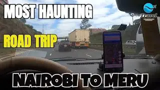 The MOST HAUNTING Road Trip Experience from NAIROBI to MERU