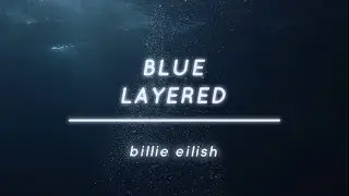 BLUE - billie eilish layered