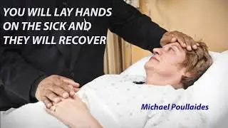 2025 4 27 YOU WILL LAY HANDS ON THE SICK AND THEY WILL RECOVER - Michael Poullaides
