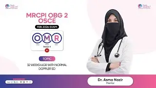 MRCPI OBG 2 OSCE | OMR Season 5 Series | 32 weeks IUGR with normal Doppler SD| Dr Asma Nazir