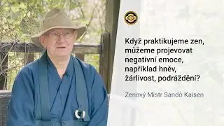 Když praktikujeme zen, můžeme projevovat negativní emoce? | Zenový Mistr Sandó Kaisen
