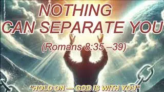 Nothing Can Separate You From God's Love | Powerful Prayer From Romans 8:35–39