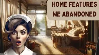 Forgotten OLD Home Features