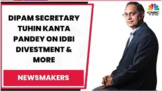 In Conversation With DIPAM Secretary Tuhin Kanta Pandey On IDBI Divestment & More | CNBC-TV18