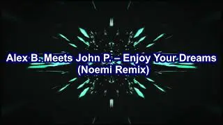 Alex B. Meets John P. &ndash; Enjoy Your Dreams (Noemi Remix)