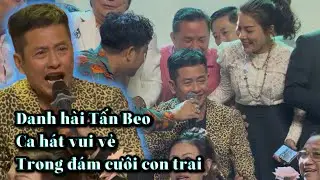 Danh hài Tấn Beo vui vẻ ca hát, chung vui với mọi người trong tiệc cưới con trai