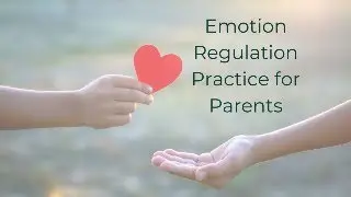 Emotion Regulation Practice for Parents