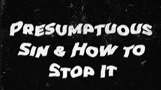 Presumptuous Sin and How to Stop It | David Bendett