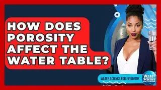 How Does Porosity Affect The Water Table? - Water Science For Everyone