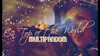 Happy Multifandom || On Top of the World