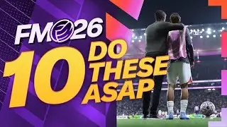 10 Things To Do ASAP In Your FM26 Saves | Football Manager 2026 Guide