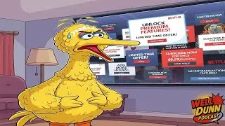 Big Bird Hates Microtransactions | Well Dunn Podcast #11