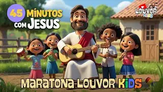 Maratona 45 minutos de Louvor kids com Jesus | Os Melhores Louvores Infantil Gospel 2025