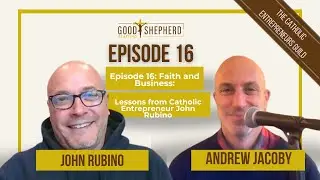 Episode 16: Faith and Business: Lessons from Catholic Entrepreneur John Rubino