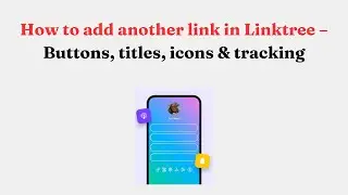 Как добавить еще одну ссылку в Linktree &mdash; кнопки, заголовки, значки и отслеживание
