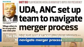 The News Brief: UDA, ANC set up team to navigate merger process