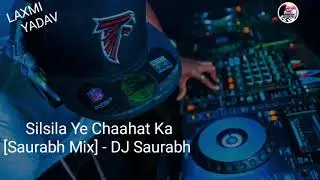 Silsila Ye Chaahat Ka [Saurabh Mix] - DJ Saurabh (DJ Biggest Mashup Collection)