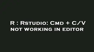 R : Rstudio: Cmd + C/V not working in editor