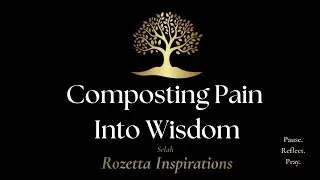 Selah:Compost Pain Into Wisdom