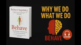 Why We Do What We Do: The Mind-Blowing Science of Human Behavior | Behave by Robert Sapolsky