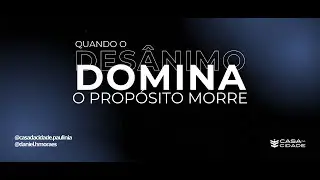 QUANDO O DES&Acirc;NIMO DOMINA, O PROP&Oacute;SITO MORRE -  Pr. Daniel Moraes - 11/01/2026