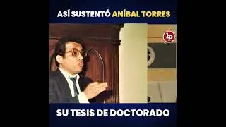 Así sustentó Aníbal Torres su tesis de doctorado