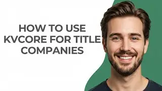 How to Use Kvcore for Title Companies - GUIDE!