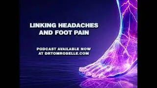 PODCAST: Linking Headaches and Foot Pain