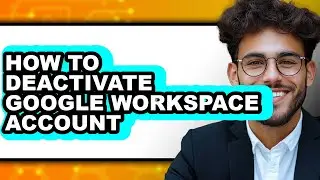 How to Deactivate Google Workspace Account - Easy Guide