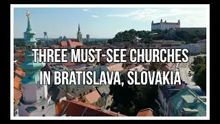 Bratislava, Slovakia-3 Must-See Churches