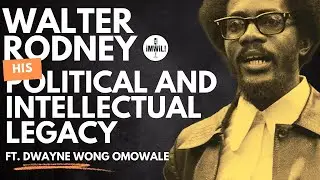 Walter Rodney, Guerrilla Intellectualism, and Pan-Africanism ft. Dwayne Omowale