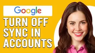 How To Turn Off Sync In Google Accounts (How To Disable Sync In Google Accounts)