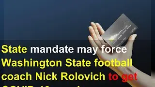 State mandate may force Washington State football coach Nick Rolovich to get COVID-19 vaccine