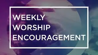 Weekly Worship Encouragement: Working Behind The Scenes for God's Glory.