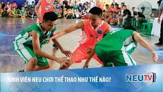 Sinh vi&ecirc;n NEU chơi thể thao như thế n&agrave;o ? | NEUTV