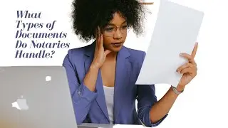 What Documents do Notaries Handle? (Examples of General Notary Work)