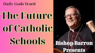Faith Journey :  The Future of Catholic Schools   -Bishop Barron Presents